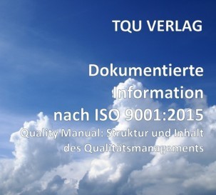 735  Dokumentierte Information nach ISO 9001:2015 Quality Manual: Struktur und Inhalt
